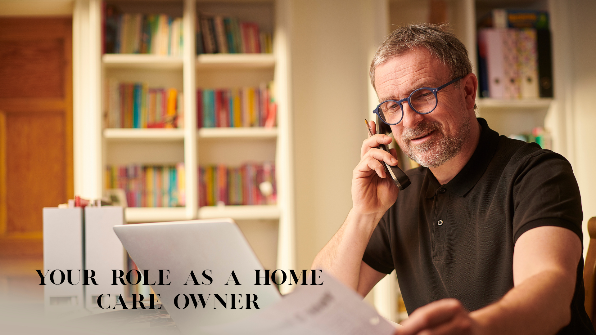 Your Only Role as a Home Care Business Owner